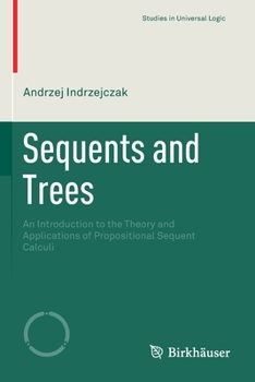Paperback Sequents and Trees: An Introduction to the Theory and Applications of Propositional Sequent Calculi Book