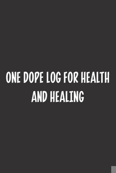 Paperback One Dope Log for Health and Healing: Blank Dot Grid Notebook: A Perfect Gift for People Who Use Planners, Organizers, Budgets, or Trackers Book