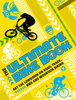 Mass Market Paperback The Ultimate Bike Book: Get the Lowdown on Road, Track, BMX and Mountain Biking Book