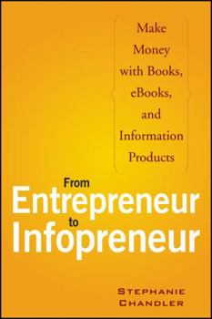 Paperback From Entrepreneur to Infopreneur: Make Money with Books, Ebooks, and Information Products Book
