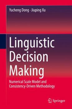 Hardcover Linguistic Decision Making: Numerical Scale Model and Consistency-Driven Methodology Book