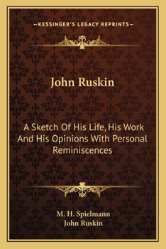 Paperback John Ruskin: A Sketch Of His Life, His Work And His Opinions With Personal Reminiscences Book