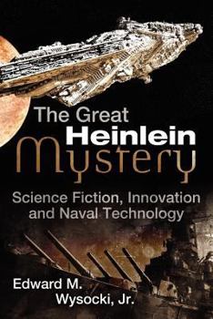 Paperback The Great Heinlein Mystery: Science Fiction, Innovation and Naval Technology Book