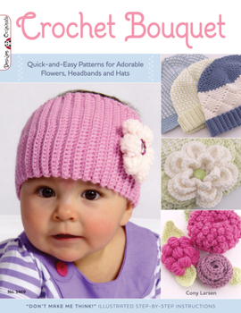 Paperback Crochet Bouquet: Quick-And-Easy Patterns for Adorable Flowers, Headbands and Hats Book