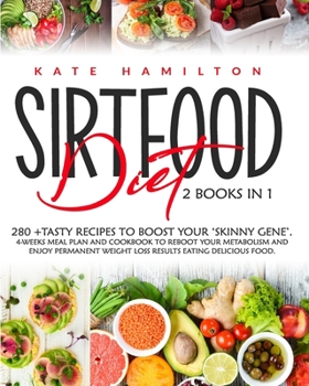 Paperback Sirtfood Diet: 2 Books in 1: 280+ Tasty Recipes To Boost Your 'Skinny Gene'. 4-Weeks Meal Plan and Cookbook To Reboot Your Metabolism Book