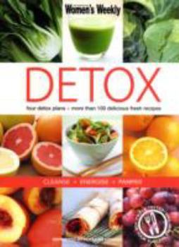 Paperback Detox: Four Detox Plans - More Than 100 Delicious Fresh Recipes - Cleanse Energise Pamper (Australian Women's Weekly) Book