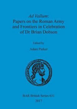 Paperback Ad Vallum: Papers on the Roman Army and Frontiers in Celebration of Dr Brian Dobson Book