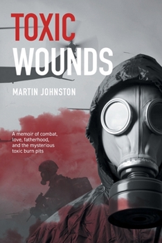 Paperback Toxic Wounds: A memoir of combat, love, fatherhood, and the mysterious toxic burn pits Book