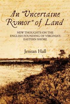 Paperback An "Uncertaine Rumor" of Land: New Thoughts on the English Founding of Virginia's Eastern Shore Book