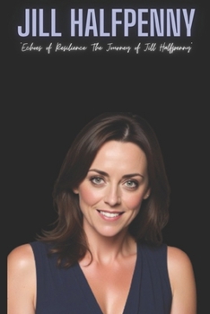 Jill Halfpenny: "Echoes of Resilience: The Journey of Jill Halfpenny"