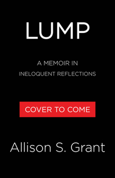 Lump: A Memoir in Ineloquent Reflections
