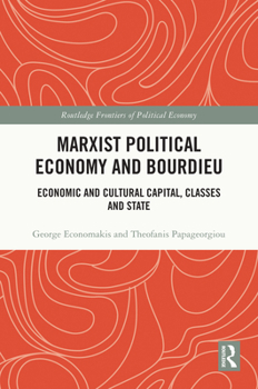 Hardcover Marxist Political Economy and Bourdieu: Economic and Cultural Capital, Classes and State Book