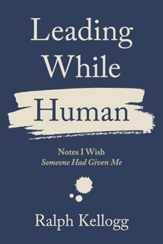 Paperback Leading While Human: Notes I Wish Someone Had Given Me Book
