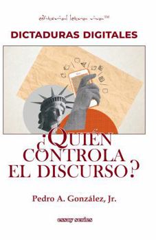 Dictaduras Digitales: ¿Quién controla el discurso? (Spanish Edition)