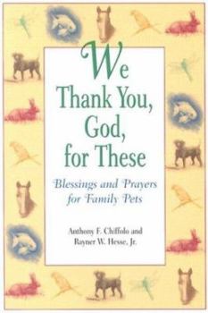 Paperback We Thank You God for These Blessings and Prayers for Family Pets Book