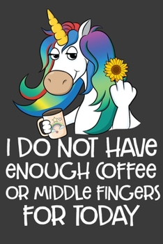 Paperback I Do Not Have Enough Coffee Or Middle Fingers For Today: Sarcastic Mom Gifts Blank Lined Notebook Book