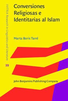Hardcover Conversiones religiosas e identitarias al islam / Religious and Identity Conversions to Islam: Un estudio transatlántico de españoles y US latinos / A ... and Literature, 39) (Spanish Edition) [Spanish] Book