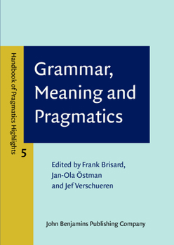 Grammar, Meaning and Pragmatics - Book #5 of the Handbook of Pragmatics Highlights