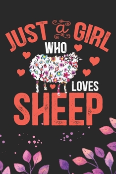 Just A Girl Who Loves Sheep: Cool Sheep’s Journal Notebook Gifts- Sheep Lover Gifts for Women– Funny Sheep Notebook Diary – Sheep Owner Farmer Gifts. 6 x 9 in 120 pages