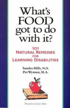 Paperback What's Food Got to Do with It?: 101 Natural Remedies for Learning Disabilities Book