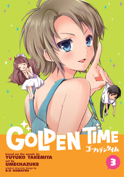 Golden Time Vol. 3 - Book #3 of the Golden Time