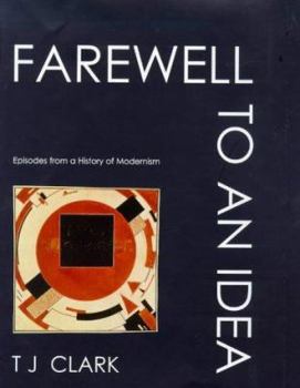 Hardcover Farewell to an Idea: Episodes from a History of Modernism Book