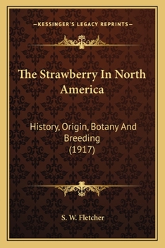 Paperback The Strawberry In North America: History, Origin, Botany And Breeding (1917) Book