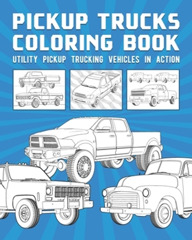 Paperback Pickup Trucks Coloring Book: Utility Pickup Trucking Vehicles In Action Book