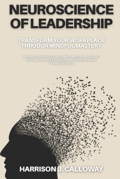 Paperback Neuroscience of Leadership: Transform Your Workplace Through Mindful Mastery: Harness Brain Science and Mindfulness to Revolutionize Leadership and En Book