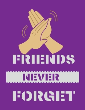 Friends never forget: Lined Notebook Journal Diary: 8.5x11 inches, White Paper, College Rule Line Spacing, 100 Pages