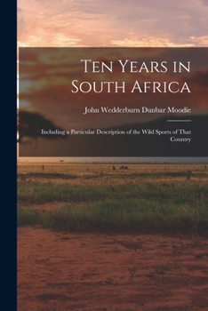 Paperback Ten Years in South Africa: Including a Particular Description of the Wild Sports of That Country Book