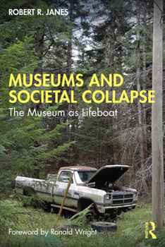 Paperback Museums and Societal Collapse: The Museum as Lifeboat Book