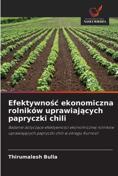 Efektywnosc ekonomiczna rolników uprawiajacych papryczki chili (Polish Edition)