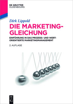 Die Marketing-Gleichung: Einf�hrung in Das Prozess- Und Wertorientierte Marketingmanagement