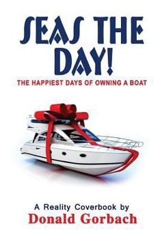 Paperback Seas The Day!: My Happiest Days of Owning A Boat Book