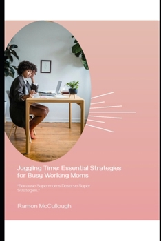 Paperback Juggling Time: Essential Strategies for Busy Working Moms Book