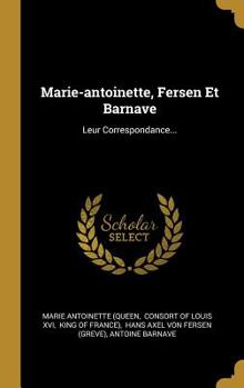 Hardcover Marie-antoinette, Fersen Et Barnave: Leur Correspondance... [French] Book