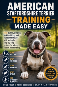 Paperback American Staffordshire Terrier Training Made Easy: Stop Pulling, Jumping, Barking, Biting, and Stubborn Behavior with a Simple Step-by-Step System for Book