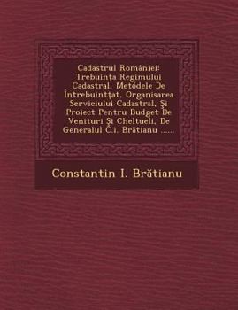 Paperback Cadastrul Romaniei: Trebuin a Regimului Cadastral, Metodele de Intrebuint AT, Organisarea Serviciului Cadastral, I Proiect Pentru Budget d [Romanian] Book