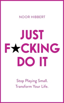 Paperback Just F*cking Do It: Stop Playing Small. Transform Your Life. Book