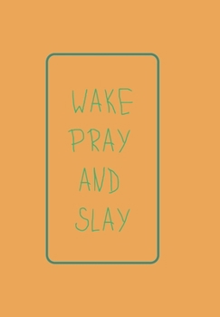Paperback WAKE, PRAY AND SLAY: NOTEBOOK Book