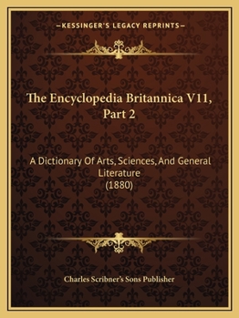 Paperback The Encyclopedia Britannica V11, Part 2: A Dictionary Of Arts, Sciences, And General Literature (1880) Book