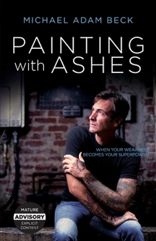 Paperback Painting With Ashes: When Your Weakness Becomes Your Superpower Book