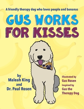 Hardcover Gus Works for Kisses: A friendly therapy dog who loves people and bananas Book
