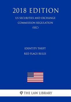 Paperback Identity Theft Red Flags Rules (Us Securities and Exchange Commission Regulation) (Sec) (2018 Edition) Book