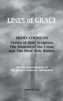 Lines of Grace: Meditations on Verses of Holy Scripture, the Stations of the Cross, and the Most Holy Rosary