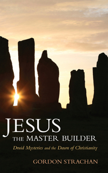 Paperback Jesus the Master Builder: Druid Mysteries and the Dawn of Christianity Book