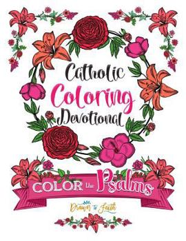 Paperback Catholic Coloring Devotional: Color the Psalms: A Catholic Bible Adult Coloring Book and Catholic Devotional (Catholic Books & Catholic Gifts) to Ce Book