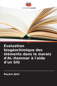 Paperback Évaluation biogéochimique des éléments dans le marais d'AL-Hammar à l'aide d'un SIG [French] Book