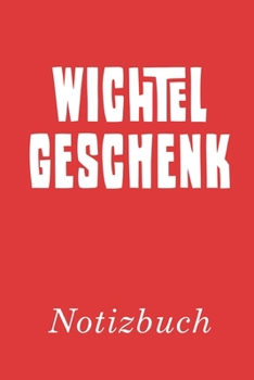 Wichtelgeschenk Notizbuch: | Notizbuch mit 110 linierten Seiten | Format 6x9 DIN A5 | Soft cover matt | (German Edition)